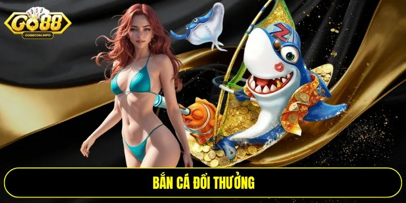 Bắn cá đổi thưởng