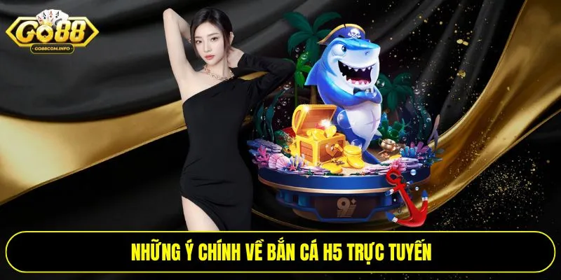 Những ý chính về bắn cá H5 trực tuyến