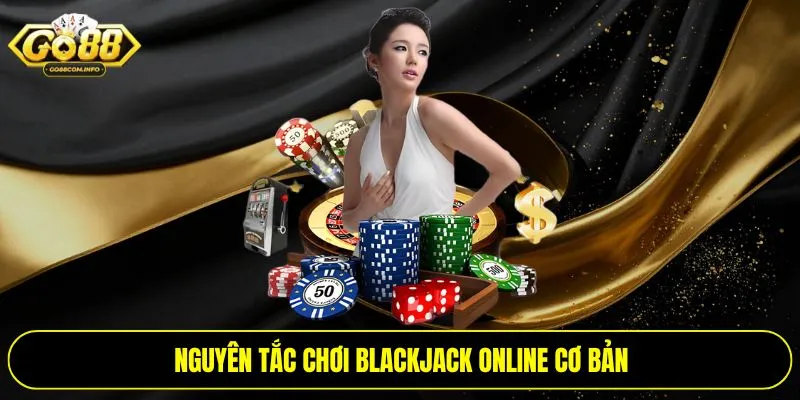 Nguyên tắc chơi Blackjack online cơ bản