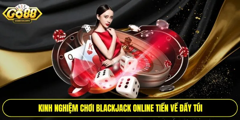 Kinh nghiệm chơi Blackjack online tiền về đầy túi