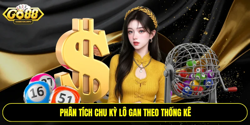 Phân tích chu kỳ lô gan theo thống kê