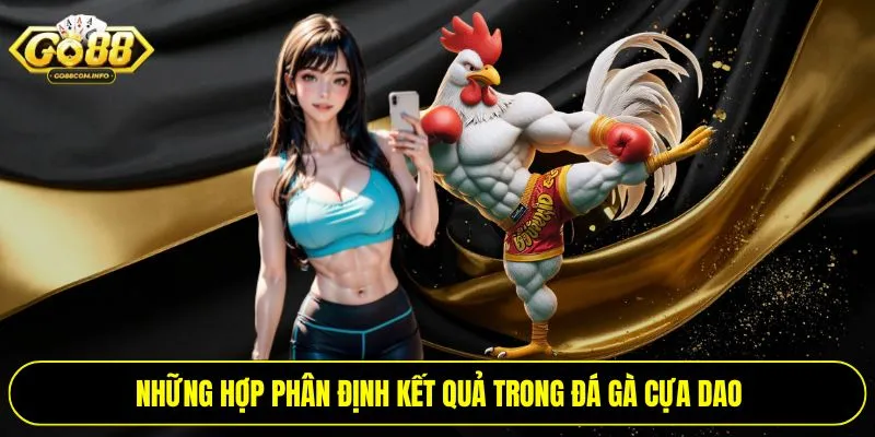 Những hợp phân định kết quả trong đá gà cựa dao