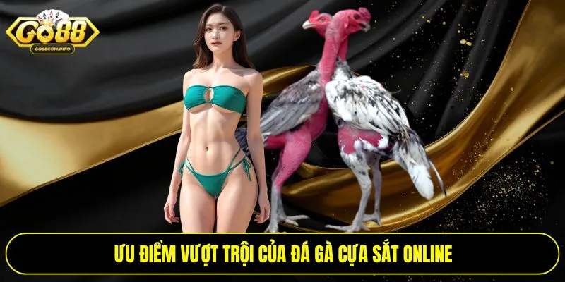Ưu điểm vượt trội của đá gà cựa sắt online