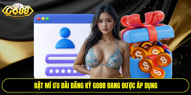 Bật mí ưu đãi đăng ký Go88 đang được áp dụng