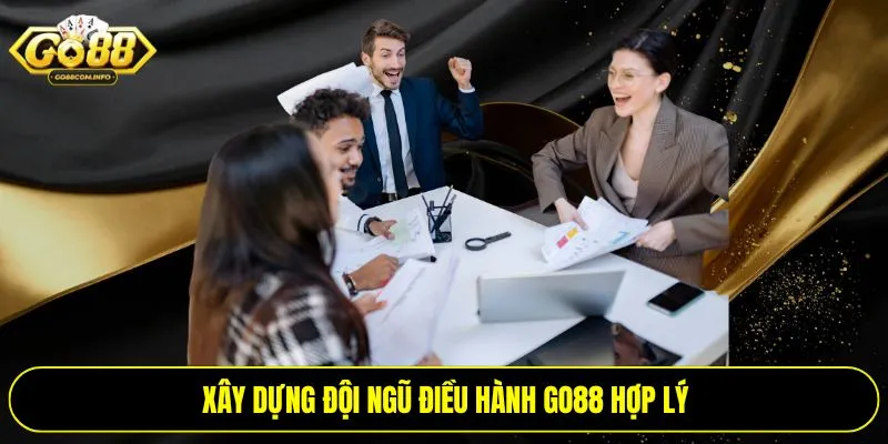 Xây dựng đội ngũ điều hành Go88 hợp lý
