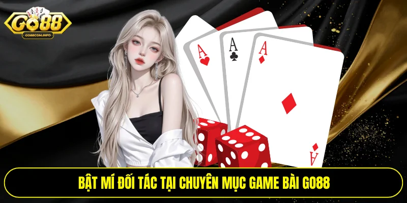 Bật mí đối tác tại chuyên mục game bài Go88