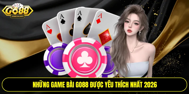 Những game bài Go88 được yêu thích nhất 2026