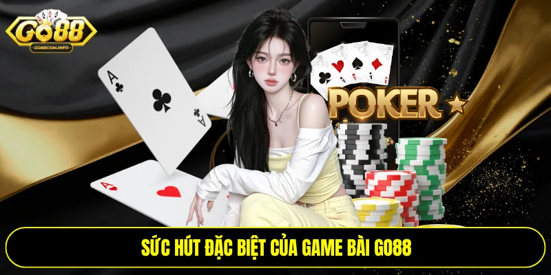 Sức hút đặc biệt của game bài Go88