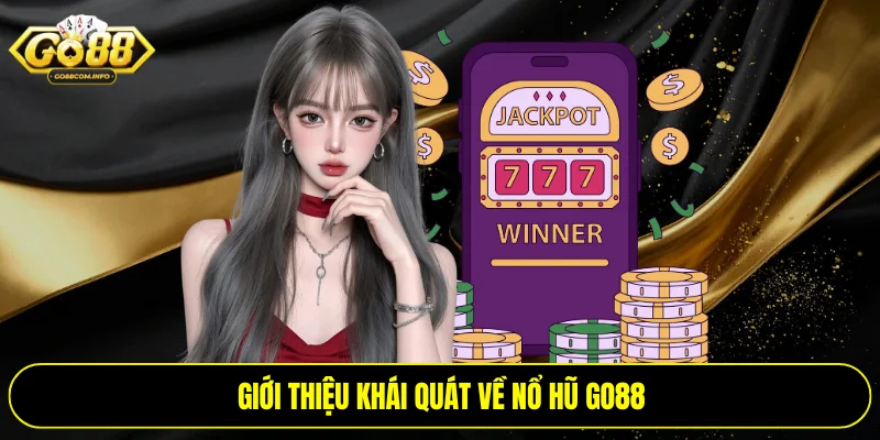 Giới thiệu khái quát về nổ hũ go88