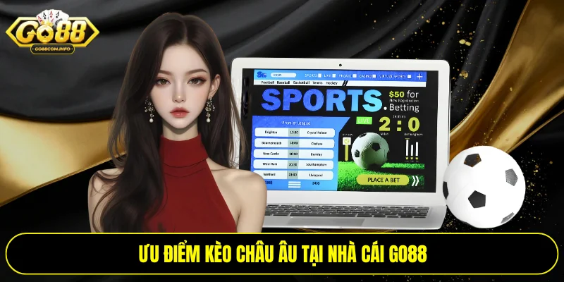 Ưu điểm kèo châu Âu tại nhà cái Go88