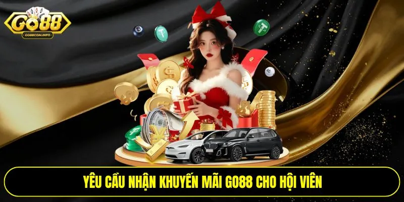Yêu cầu nhận khuyến mãi Go88 cho hội viên