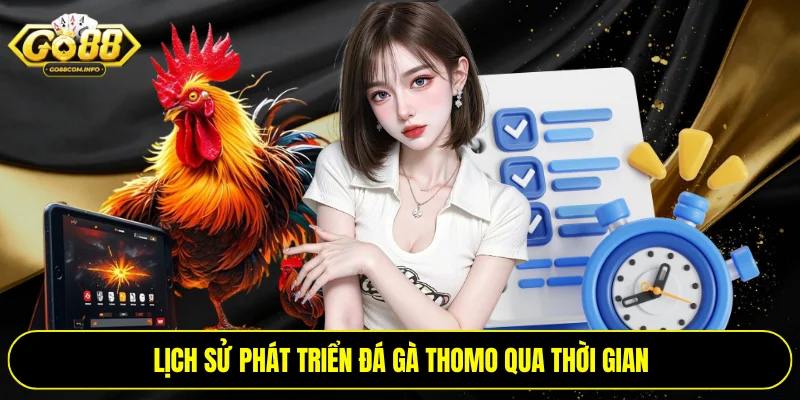 Lịch sử phát triển đá gà Thomo qua thời gian