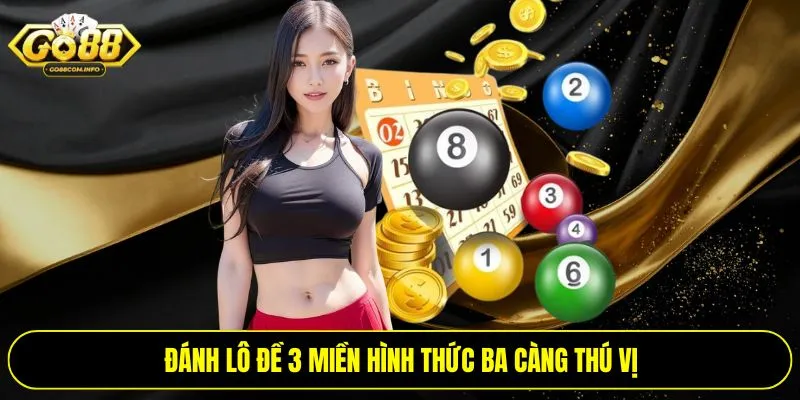 Đánh lô đề 3 miền hình thức ba càng thú vị