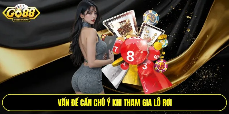 Vấn đề cần chú ý khi tham gia lô rơi