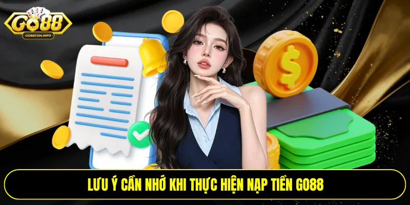 Lưu ý cần nhớ khi thực hiện nạp tiền Go88