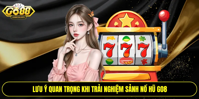Lưu ý quan trọng khi trải nghiệm sảnh nổ hũ Go8