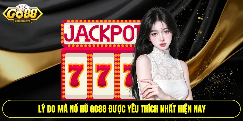 Lý do mà nổ hũ Go88 được yêu thích nhất hiện nay