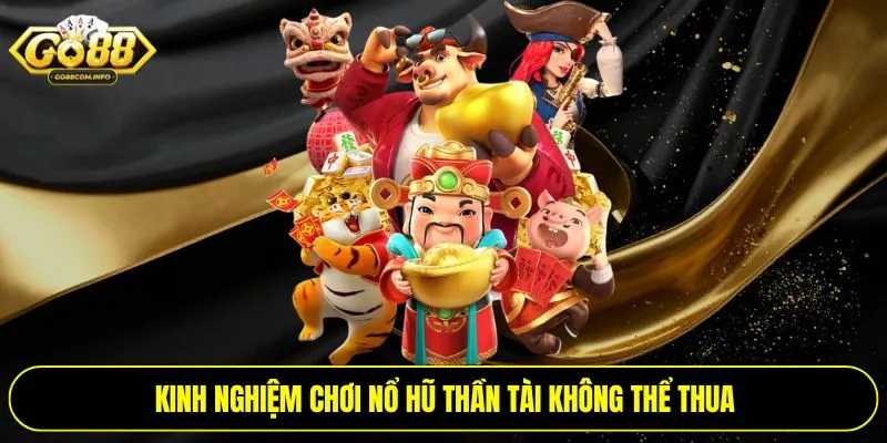Kinh nghiệm chơi nổ hũ thần tài không thể thua