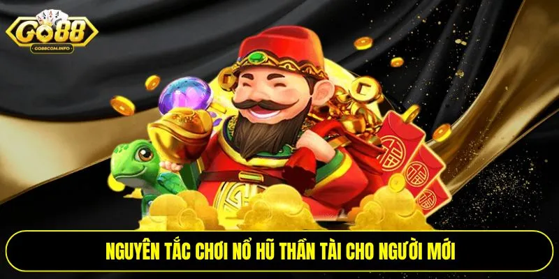 Nguyên tắc chơi nổ hũ thần tài cho người mới