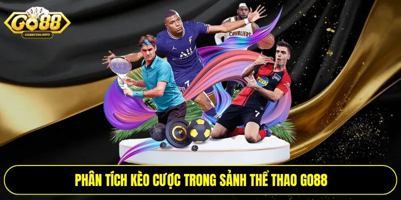 Phân tích kèo cược trong sảnh thể thao Go88