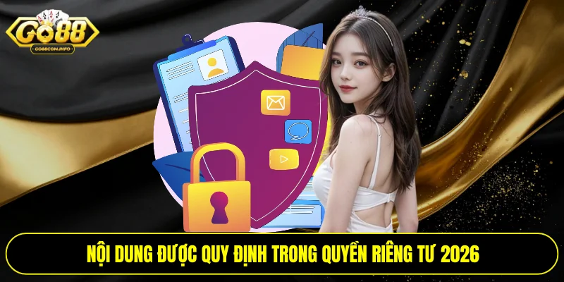 Nội dung được quy định trong quyền riêng tư 2026