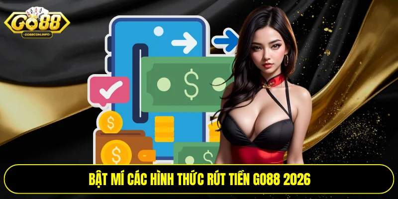 Bật mí các hình thức rút tiền Go88 2026