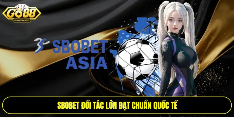 SBOBET đối tác lớn đạt chuẩn quốc tế