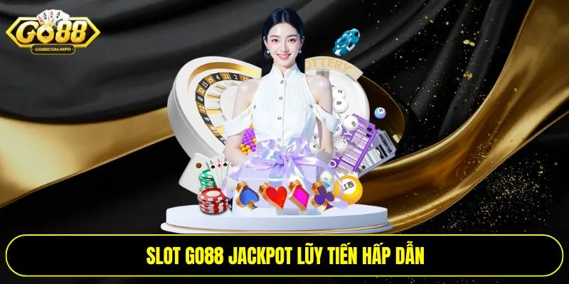 Slot Go88 jackpot lũy tiến hấp dẫn