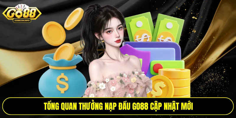 Tổng quan thưởng nạp đầu Go88 cập nhật mới