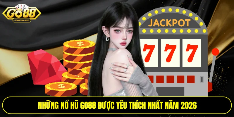 Những nổ hũ go88 được yêu thích nhất năm 2026